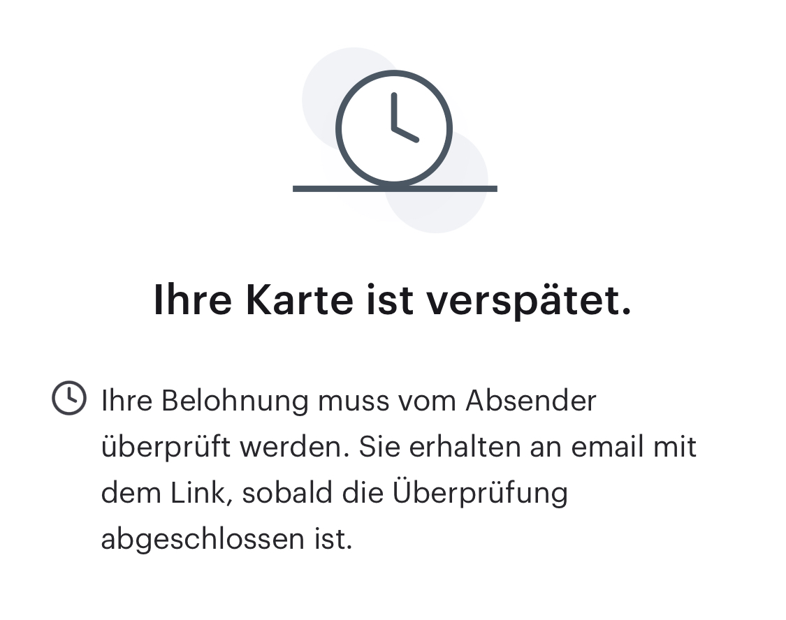 Ein Beispiel für die Nachricht, die angezeigt wird, wenn eine Belohnung vom Absender überprüft werden muss. Die Nachricht lautet: "Ihre Belohnung muss vom Absender überprüft werden. Sie erhalten eine E-Mail mit dem Link, sobald die Überprüfung abgeschlossen ist."