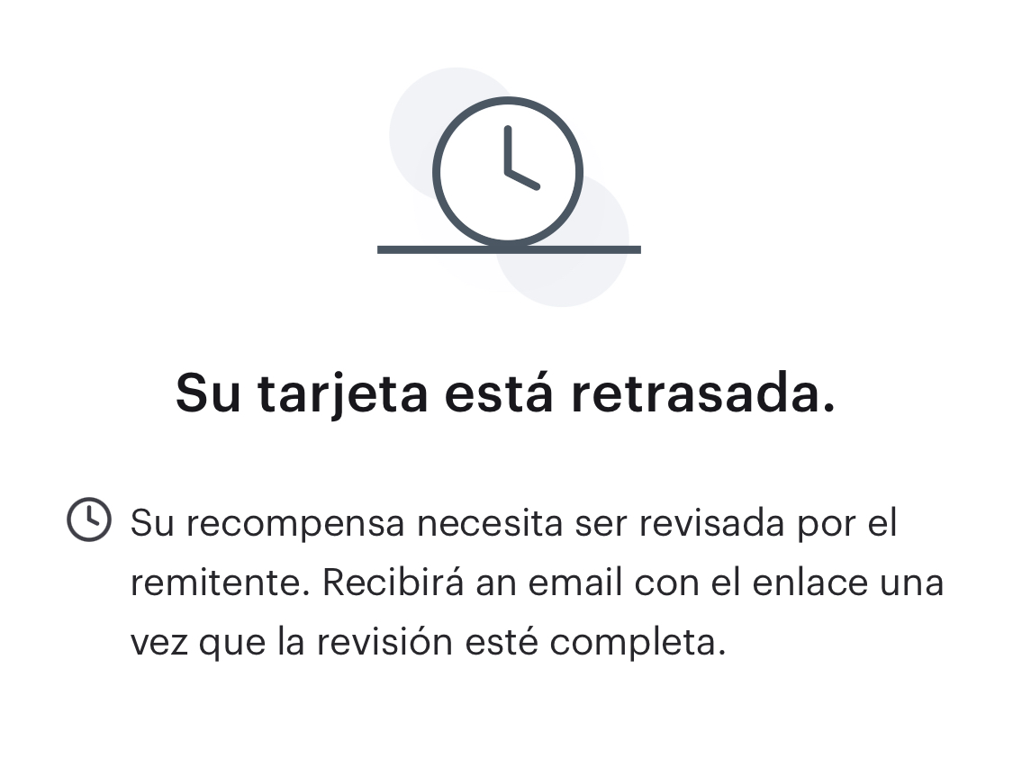 Un ejemplo del mensaje mostrado cuando una recompensa debe ser revisada por el remitente. El mensaje dice: "Tu recompensa necesita ser revisada por el remitente. Recibirás un correo electrónico con el enlace una vez que la revisión esté completa."