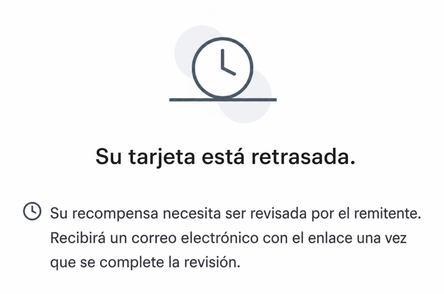 Un ejemplo del mensaje que se muestra cuando una recompensa debe ser revisada por el remitente. El mensaje dice: "Tu recompensa necesita ser revisada por el remitente. Recibirás un correo electrónico con el enlace una vez que la revisión esté completa."
